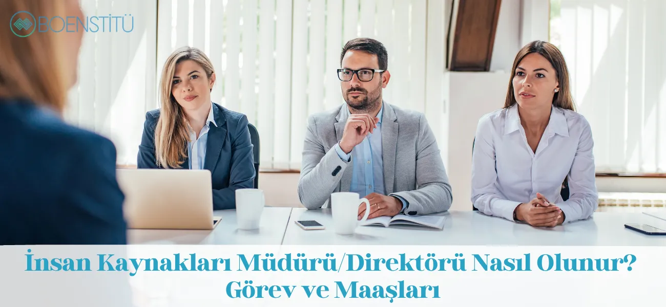 İnsan Kaynakları Müdürü/Direktörü Nasıl Olunur? Görevi ve Maaşları