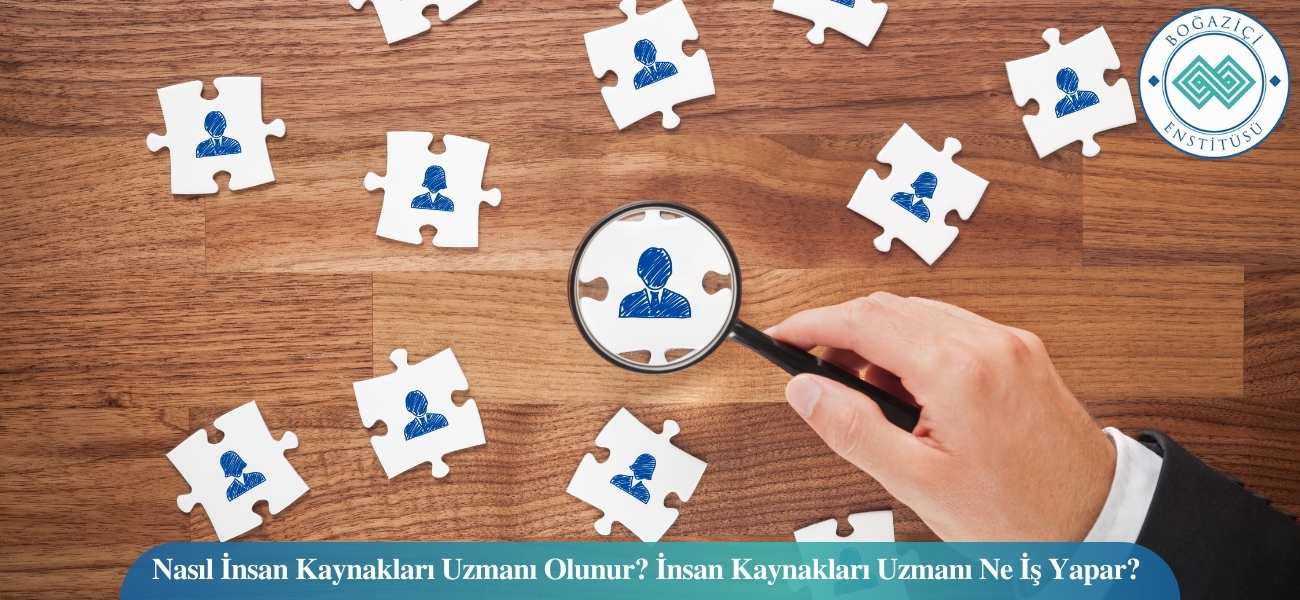 İnsan Kaynakları Uzmanı Nasıl Olunur? Ne İş Yapar? İnsan Kaynakları Uzmanı Nasıl Olunur? Ne İş Yapar?