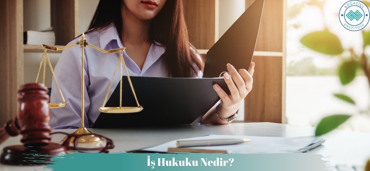 İş Hukuku Nedir? Özellikleri ve Kapsamı Nelerdir? İş Hukuku Nedir? Özellikleri ve Kapsamı Nelerdir?