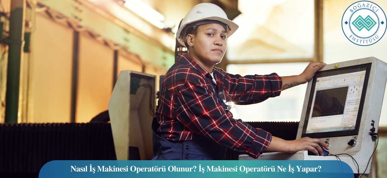 Nasıl İş Makinesi Operatörü Olunur? İş Makinesi Operatörü Ne İş Yapar? Nasıl İş Makinesi Operatörü Olunur? İş Makinesi Operatörü Ne İş Yapar?