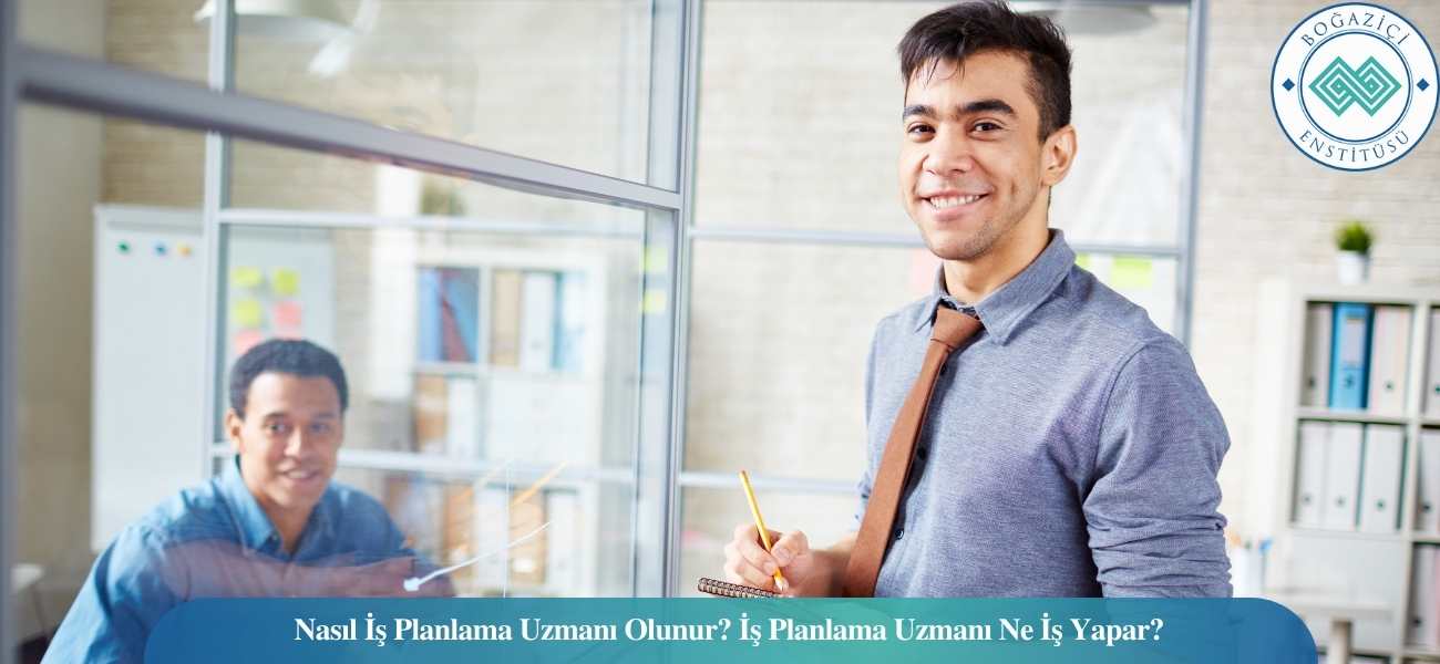 Nasıl İş Planlama Uzmanı Olunur? İş Planlama Uzmanı Ne İş Yapar? Nasıl İş Planlama Uzmanı Olunur? İş Planlama Uzmanı Ne İş Yapar?