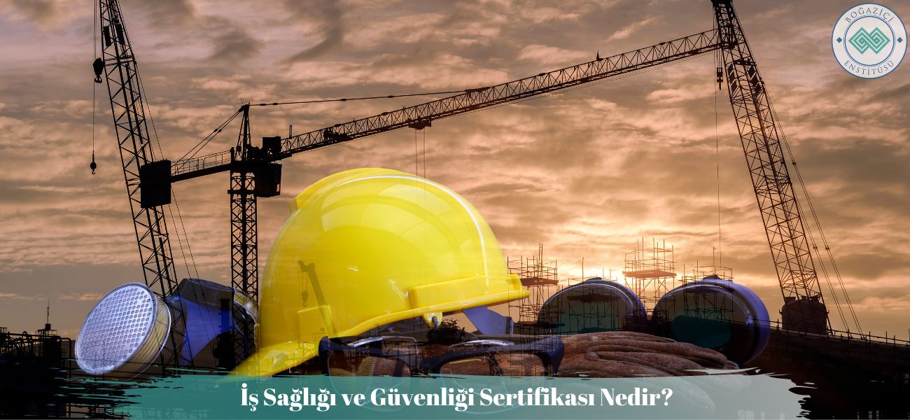 İş Sağlığı ve Güvenliği Sertifikası Nedir? Nasıl Alınır? İş Sağlığı ve Güvenliği Sertifikası Nedir? Nasıl Alınır?