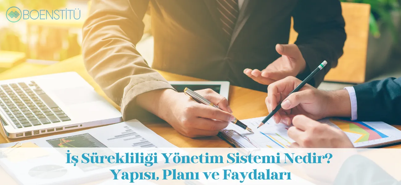 İş Sürekliliği Yönetim Sistemi Nedir? Yapısı, Planı ve Faydaları