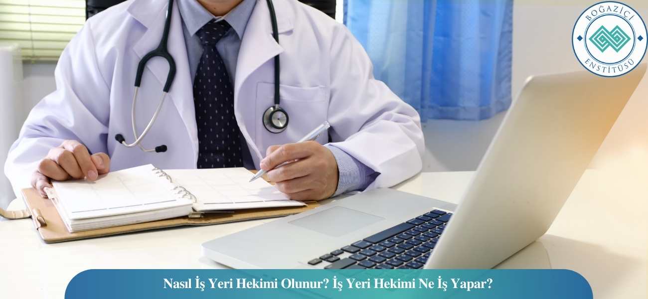 Nasıl İş Yeri Hekimi Olunur? İş Yeri Hekimi Ne İş Yapar? Nasıl İş Yeri Hekimi Olunur? İş Yeri Hekimi Ne İş Yapar?