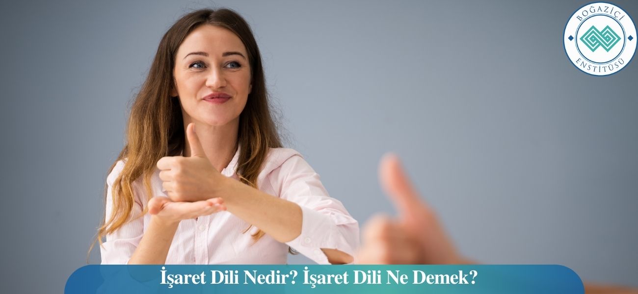 İşaret Dili Nedir? İşaret Dili Nedir?