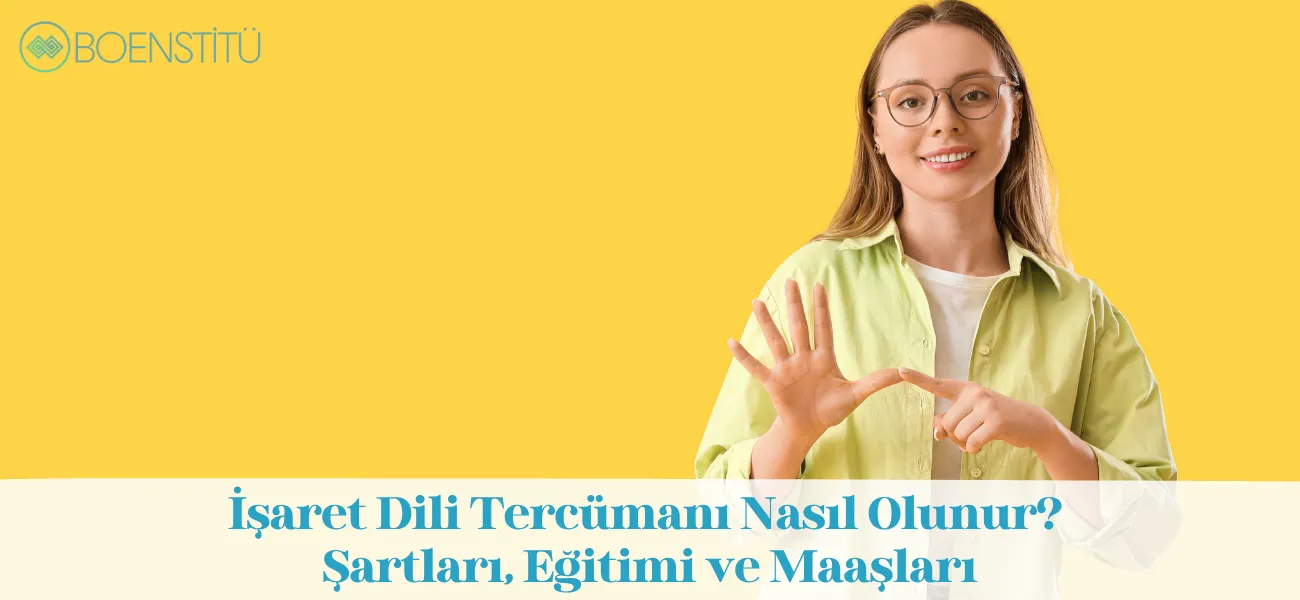 İşaret Dili Tercümanı Nasıl Olunur? Şartları, Eğitimi ve Maaşları