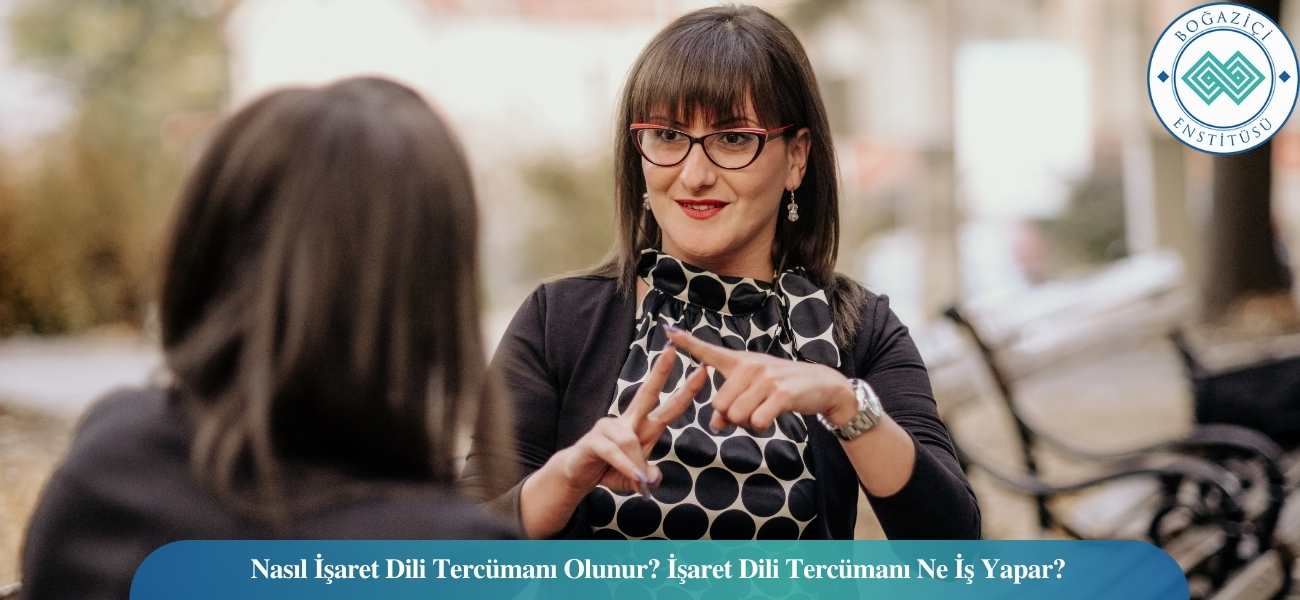 İşaret Dili Tercümanı Nasıl Olunur? Ne İş Yapar? Maaşı Ne Kadar? İşaret Dili Tercümanı Nasıl Olunur? Ne İş Yapar? Maaşı Ne Kadar?