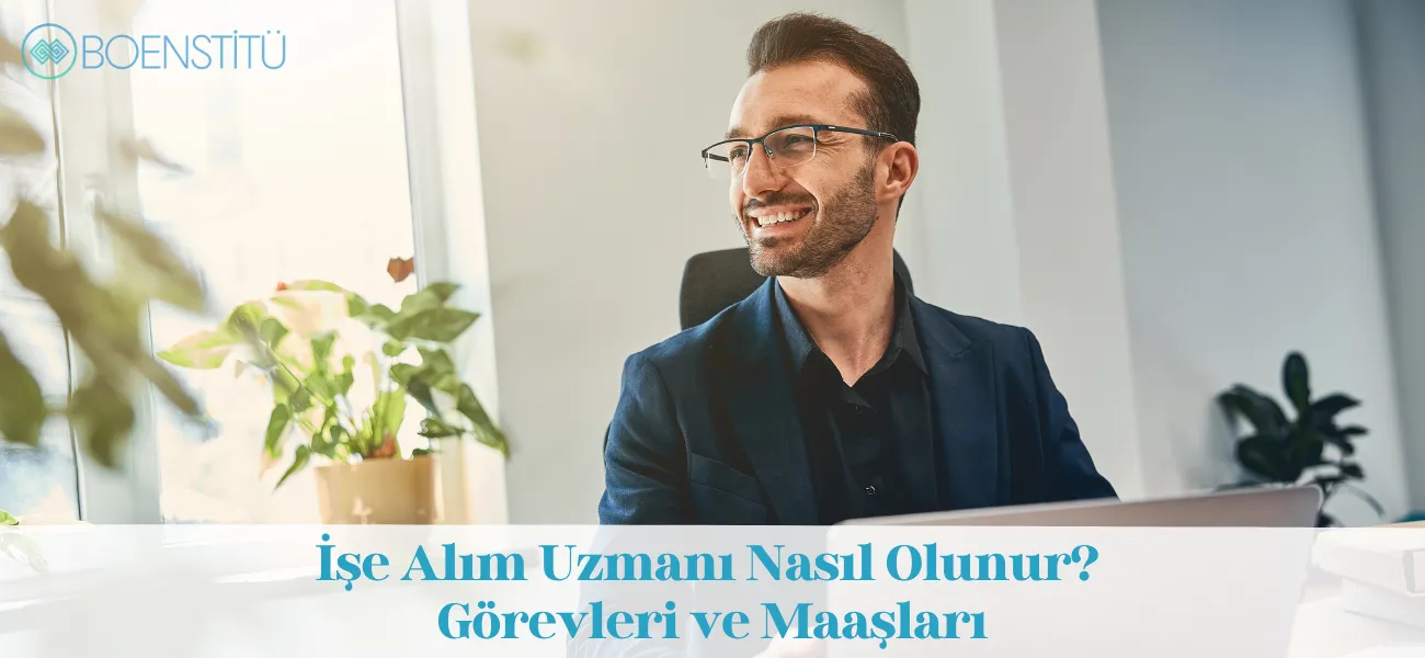 İşe Alım Uzmanı Nasıl Olunur? Görevleri ve Maaşları