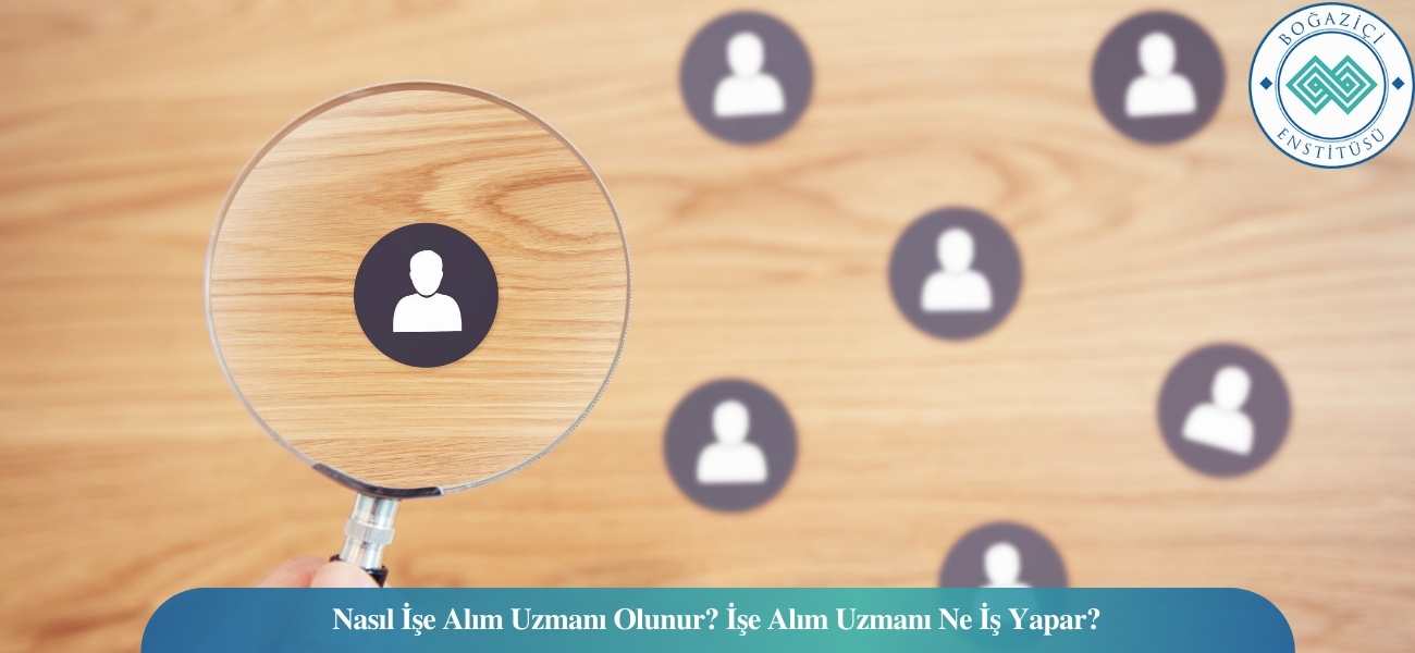 Nasıl İşe Alım Uzmanı Olunur? İşe Alım Uzmanı Ne İş Yapar? Nasıl İşe Alım Uzmanı Olunur? İşe Alım Uzmanı Ne İş Yapar?