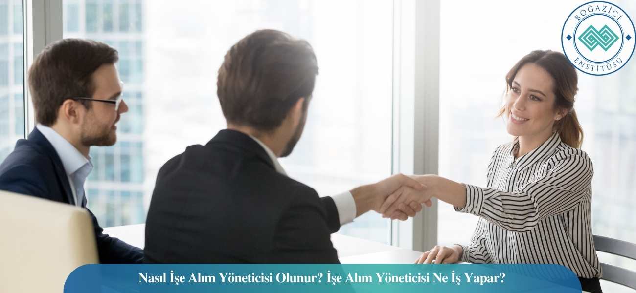 Nasıl İşe Alım Yöneticisi Olunur? İşe Alım Yöneticisi Ne İş Yapar? Nasıl İşe Alım Yöneticisi Olunur? İşe Alım Yöneticisi Ne İş Yapar?