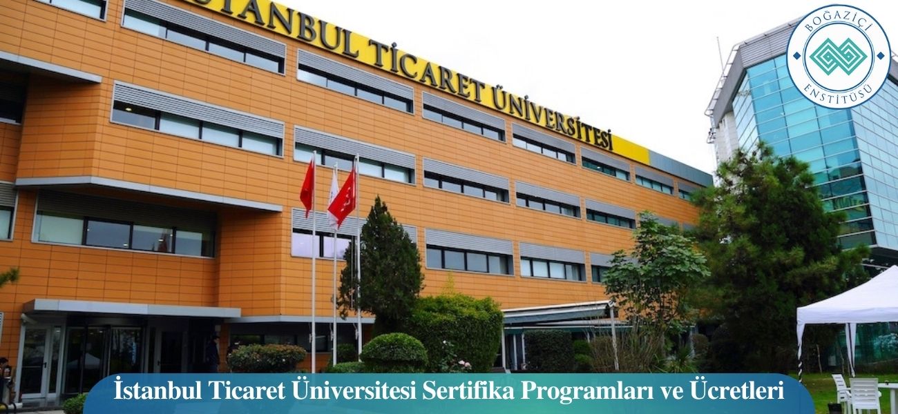 İstanbul Ticaret Üniversitesi Sertifika Programları ve Ücretleri İstanbul Ticaret Üniversitesi Sertifika Programları ve Ücretleri