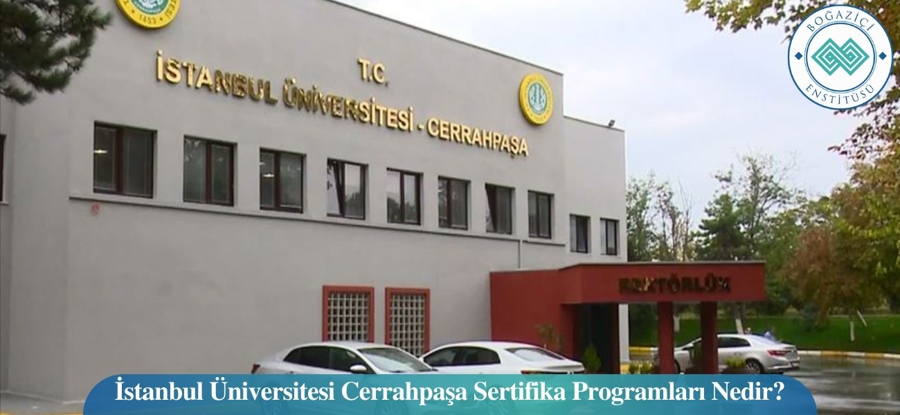 İstanbul Üniversitesi Cerrahpaşa Sertifika Programları Nedir? İstanbul Üniversitesi Cerrahpaşa Sertifika Programları Nedir?