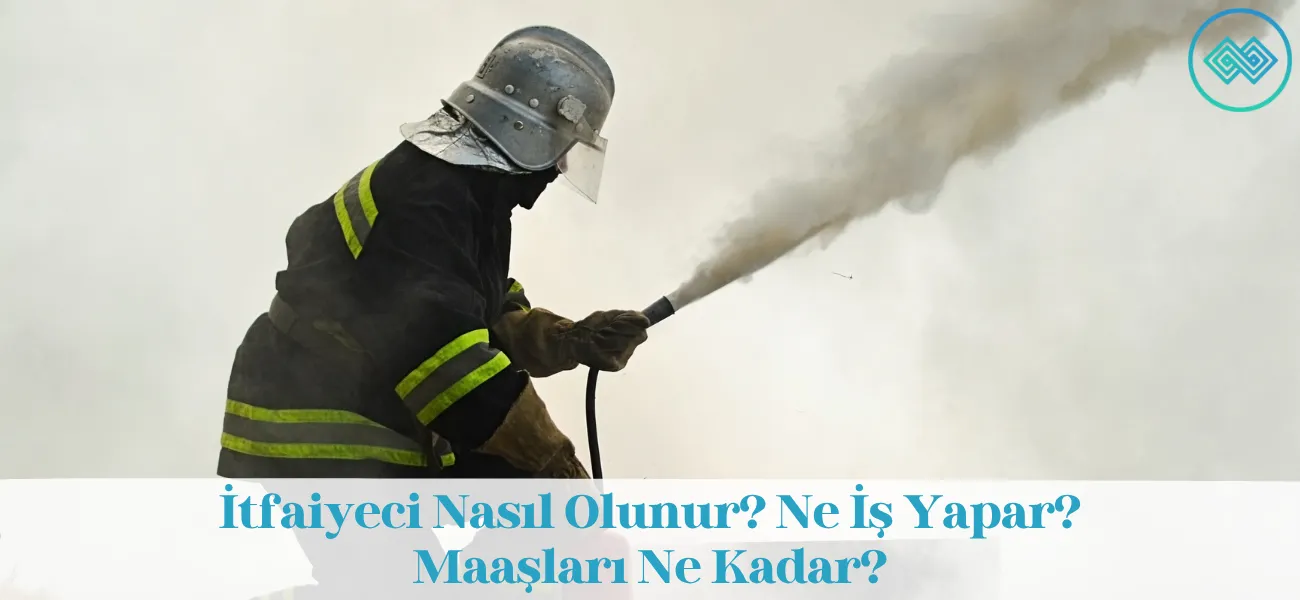 İtfaiyeci Nasıl Olunur? Ne İş Yapar? Maaşları Ne Kadar?