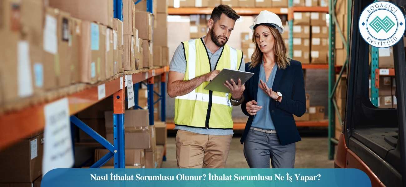 Nasıl İthalat Sorumlusu Olunur? İthalat Sorumlusu Ne İş Yapar? Nasıl İthalat Sorumlusu Olunur? İthalat Sorumlusu Ne İş Yapar?