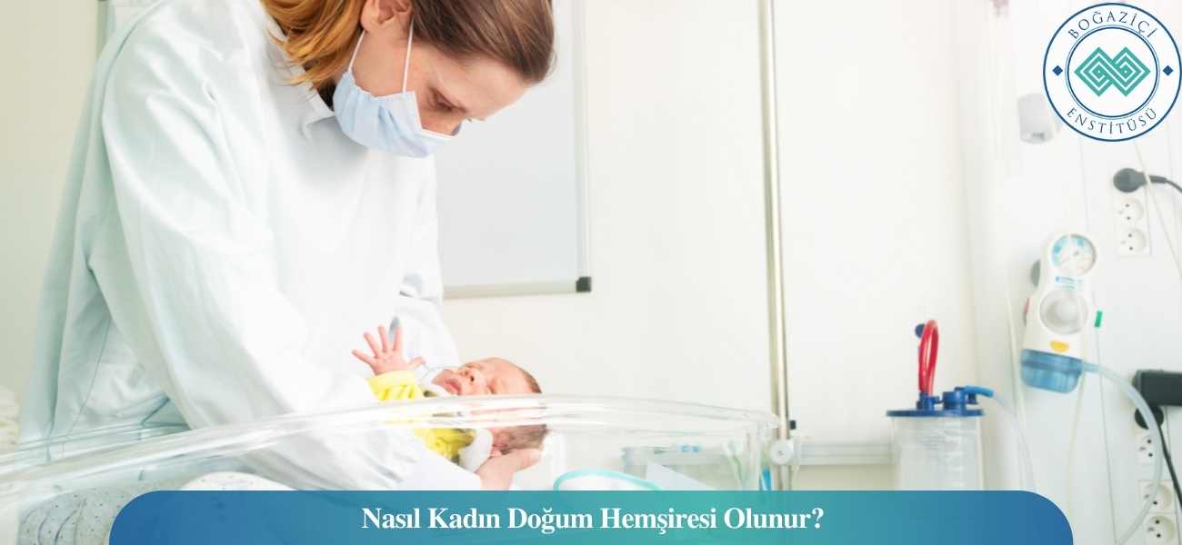 Nasıl Kadın Doğum Hemşiresi Olunur? Kadın Doğum Hemşiresi Ne İş Yapar? Nasıl Kadın Doğum Hemşiresi Olunur? Kadın Doğum Hemşiresi Ne İş Yapar?