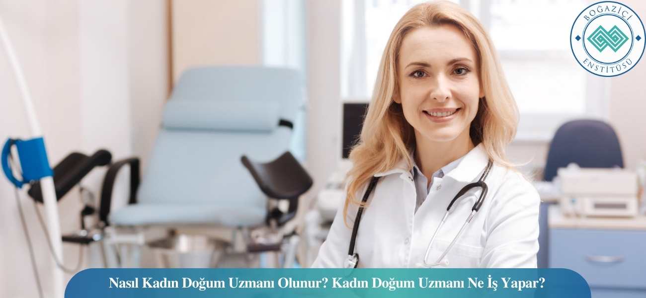 Nasıl Kadın Doğum Uzmanı Olunur? Kadın Doğum Uzmanı Ne İş Yapar? Nasıl Kadın Doğum Uzmanı Olunur? Kadın Doğum Uzmanı Ne İş Yapar?