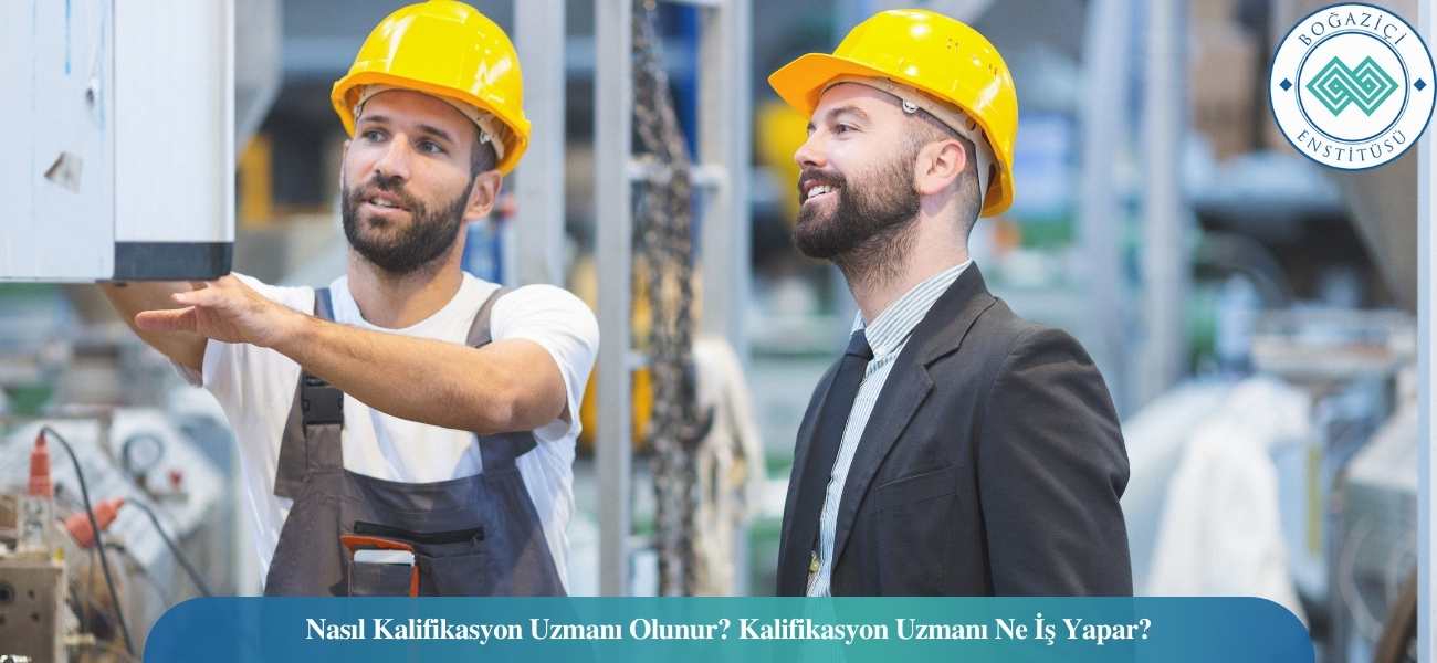 Nasıl Kalifikasyon Uzmanı Olunur? Kalifikasyon Uzmanı Ne İş Yapar? Nasıl Kalifikasyon Uzmanı Olunur? Kalifikasyon Uzmanı Ne İş Yapar?