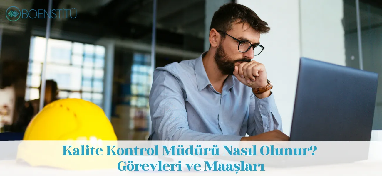 Kalite Kontrol Müdürü Nasıl Olunur? Görevleri ve Maaşları