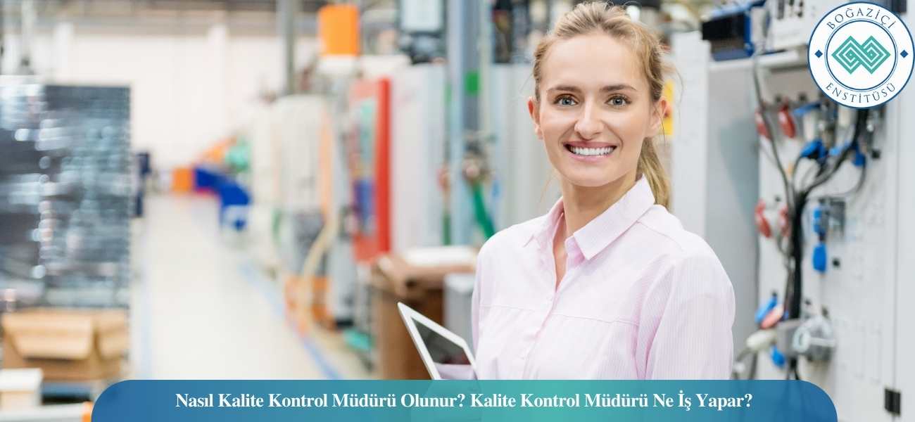 Nasıl Kalite Kontrol Müdürü Olunur? Kalite Kontrol Müdürü Ne İş Yapar? Nasıl Kalite Kontrol Müdürü Olunur? Kalite Kontrol Müdürü Ne İş Yapar?