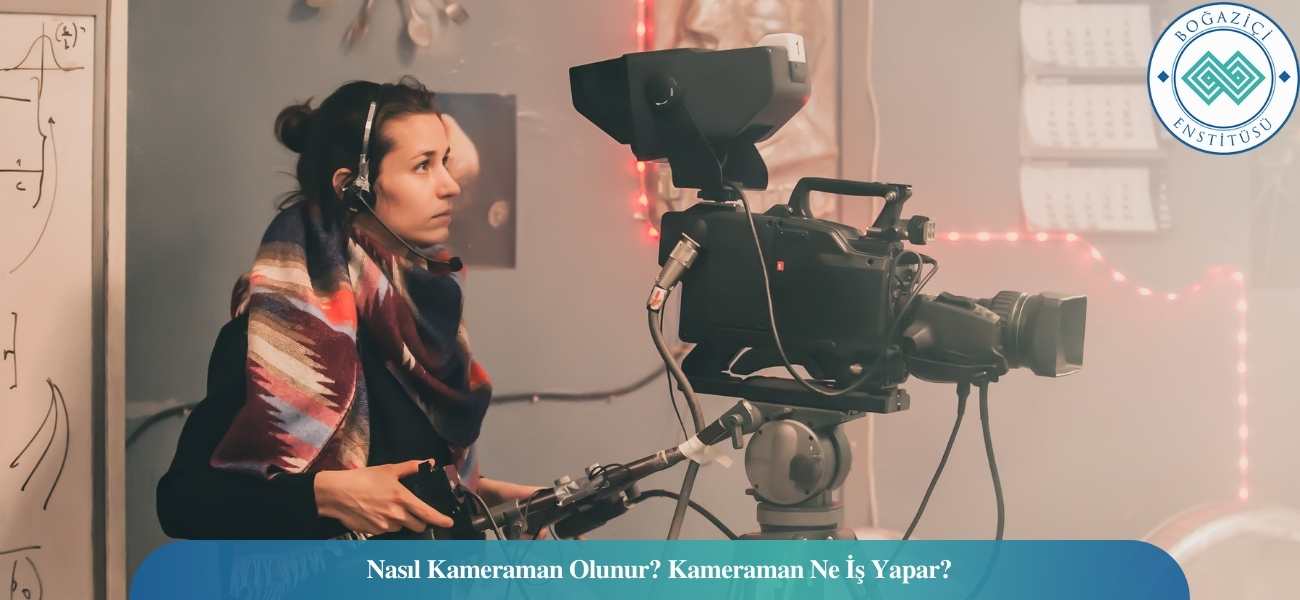 Nasıl Kameraman Olunur? Kameraman Ne İş Yapar? Nasıl Kameraman Olunur? Kameraman Ne İş Yapar?