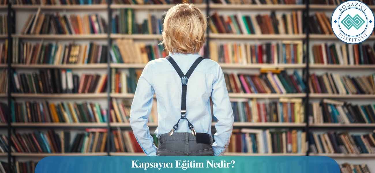 Kapsayıcı Eğitim Nedir? Kapsayıcı Eğitim Nedir?