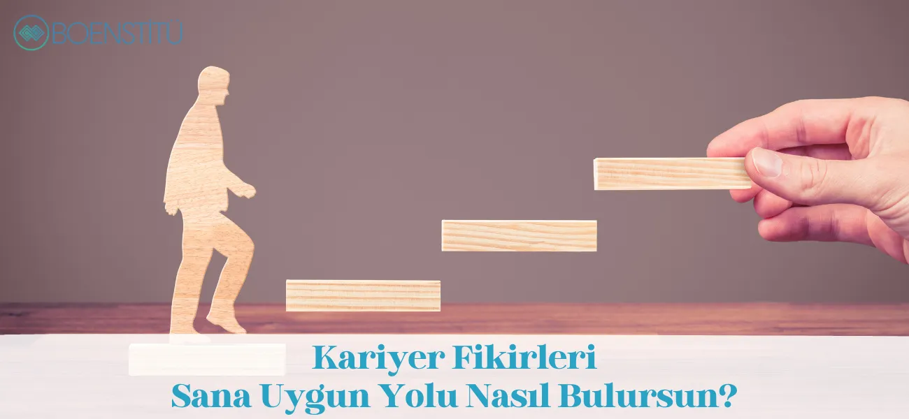 Kariyer Fikirleri: Sana Uygun Yolu Nasıl Bulursun?