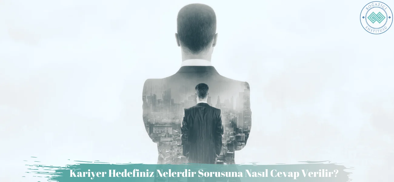 Kariyer Hedefiniz Nelerdir Sorusuna Nasıl Cevap Verilir?