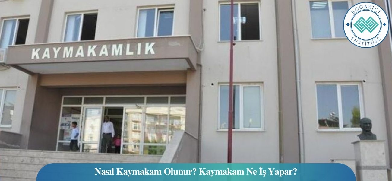 Kaymakam Nasıl Olunur? Kaymakam Ne İş Yapar? Kaymakam Nasıl Olunur? Kaymakam Ne İş Yapar?
