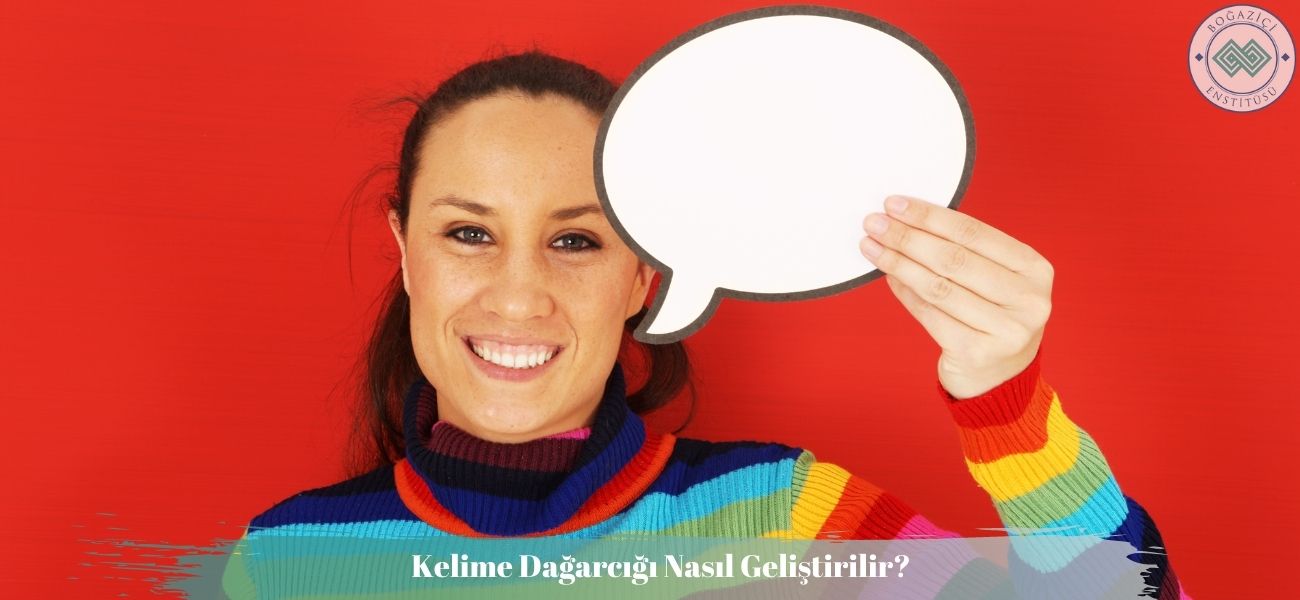Kelime Dağarcığı Nasıl Geliştirilir? Kelime Dağarcığı Nasıl Geliştirilir?