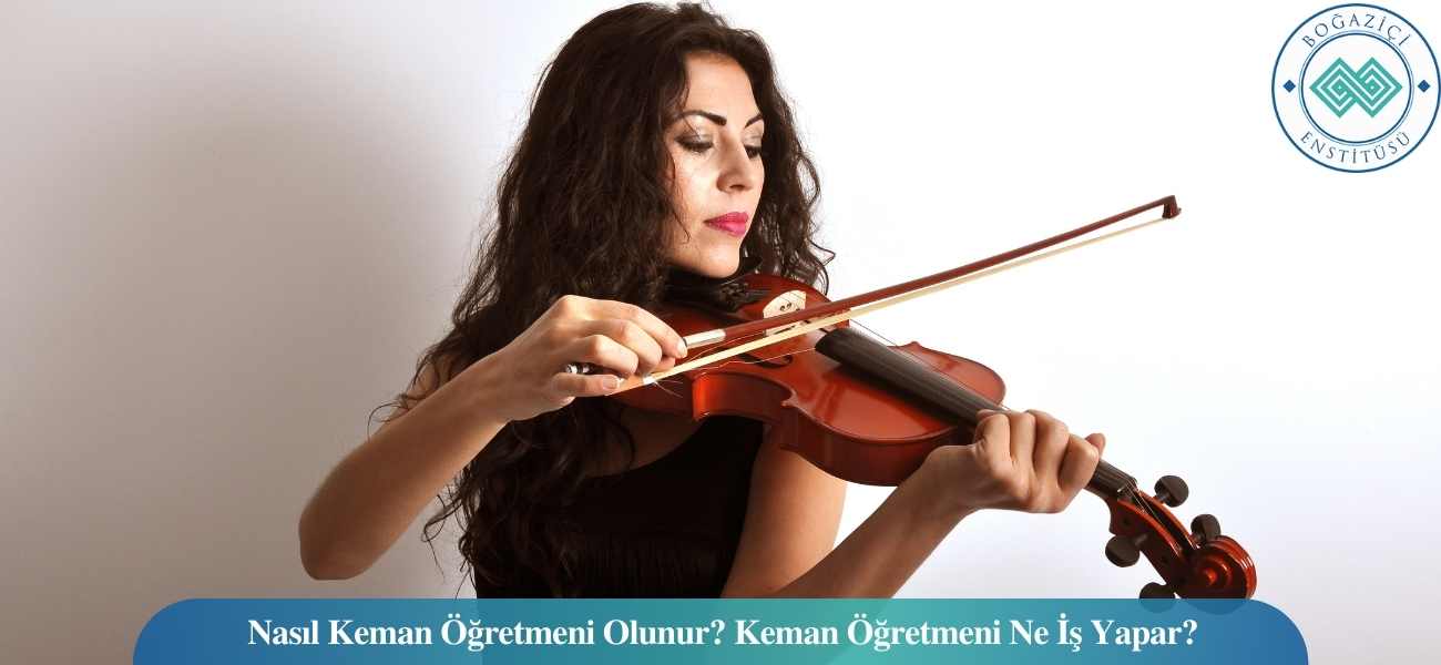 Nasıl Keman Öğretmeni Olunur? Keman Öğretmeni Ne İş Yapar? Nasıl Keman Öğretmeni Olunur? Keman Öğretmeni Ne İş Yapar?
