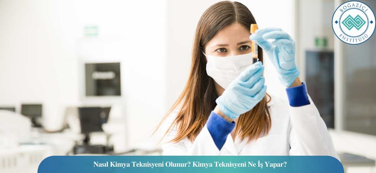Nasıl Kimya Teknisyeni Olunur? Kimya Teknisyeni Ne İş Yapar? Nasıl Kimya Teknisyeni Olunur? Kimya Teknisyeni Ne İş Yapar?