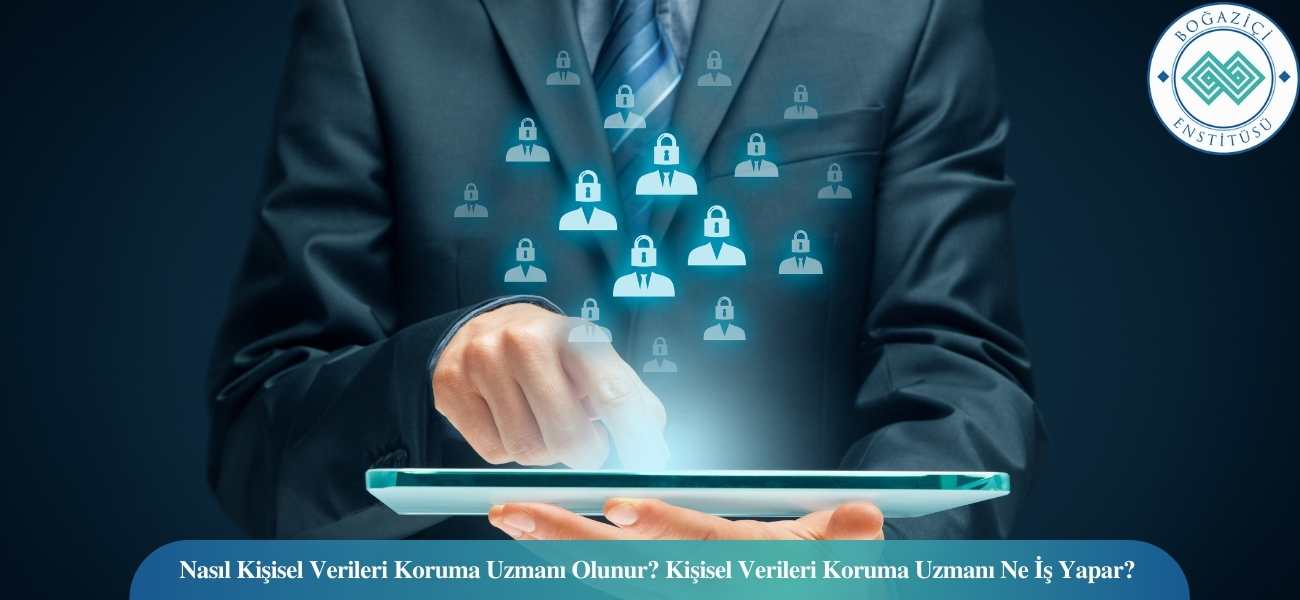 Nasıl Kişisel Verileri Koruma Uzmanı Olunur? Kişisel Verileri Koruma Uzmanı Ne İş Yapar? Nasıl Kişisel Verileri Koruma Uzmanı Olunur? Kişisel Verileri Koruma Uzmanı Ne İş Yapar?
