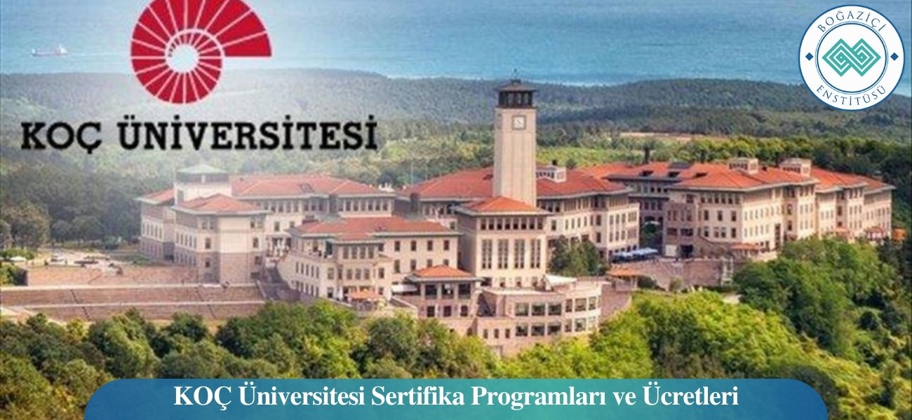 Koç Üniversitesi Sertifika Programları ve Ücretleri Koç Üniversitesi Sertifika Programları ve Ücretleri