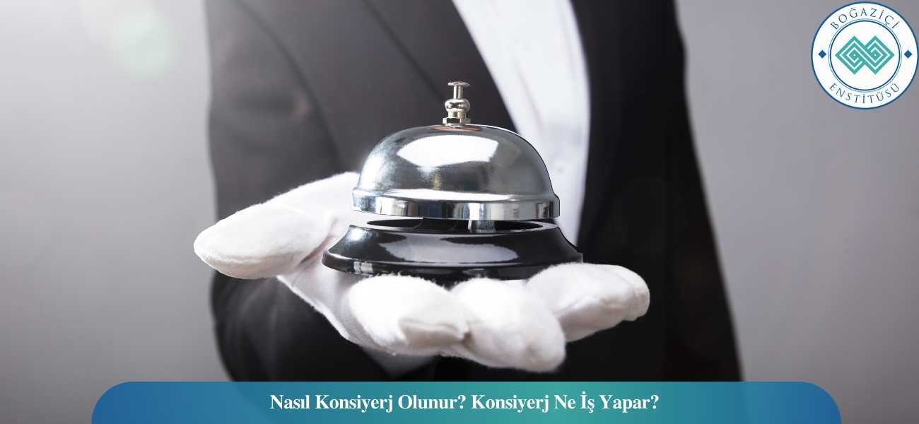 Nasıl Konsiyerj Olunur? Konsiyerj Ne İş Yapar? Nasıl Konsiyerj Olunur? Konsiyerj Ne İş Yapar?