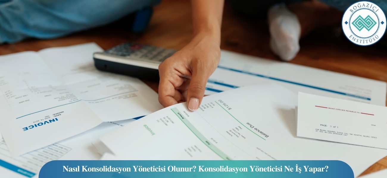 Nasıl Konsolidasyon Yöneticisi Olunur? Konsolidasyon Yöneticisi Ne İş Yapar? Nasıl Konsolidasyon Yöneticisi Olunur? Konsolidasyon Yöneticisi Ne İş Yapar?