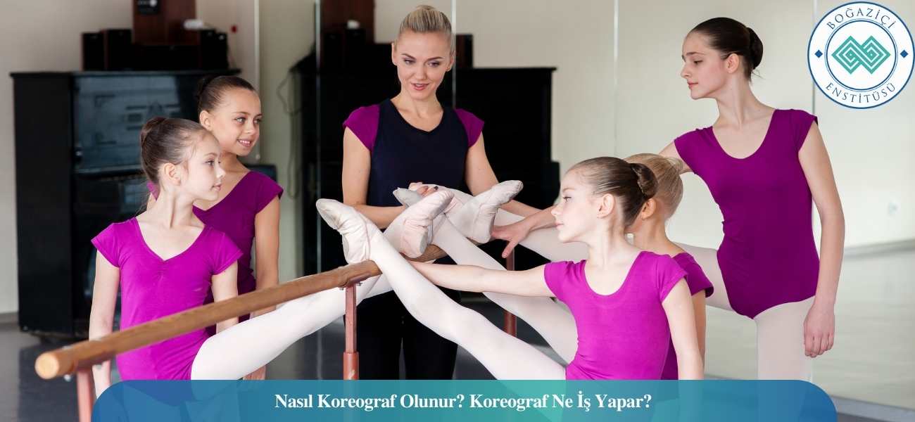 Nasıl Koreograf Olunur? Koreograf Ne İş Yapar? Nasıl Koreograf Olunur? Koreograf Ne İş Yapar?
