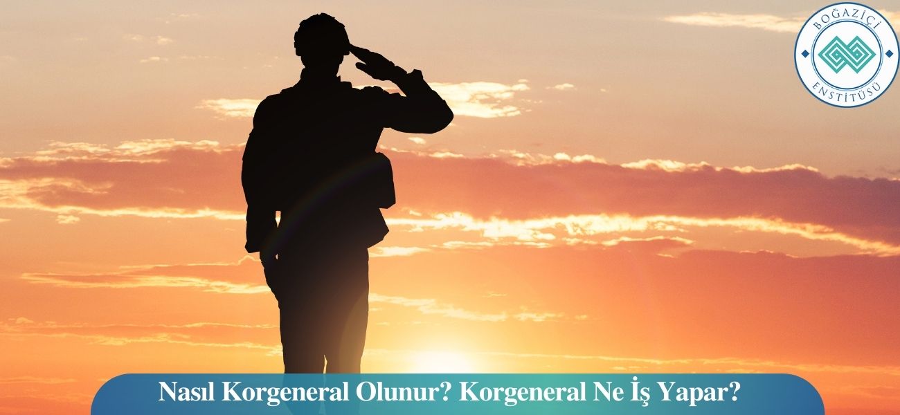 Nasıl Korgeneral Olunur? Korgeneral Ne İş Yapar? Nasıl Korgeneral Olunur? Korgeneral Ne İş Yapar?