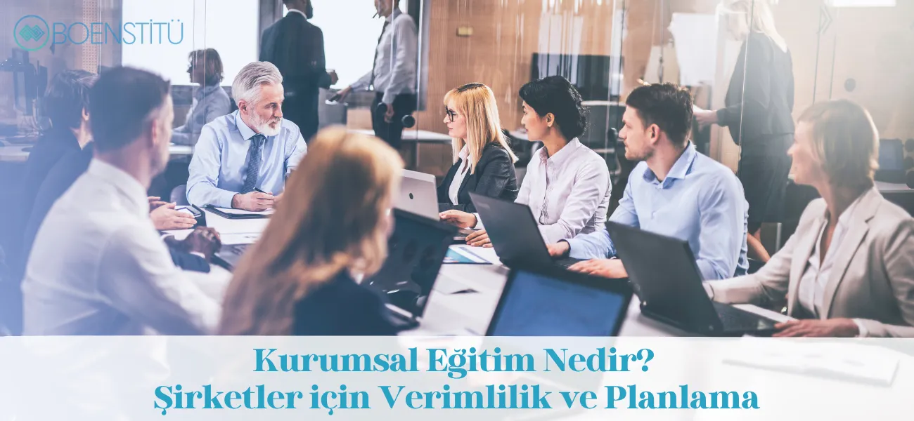 Kurumsal Eğitim Nedir? Şirketler için Verimlilik ve Planlama