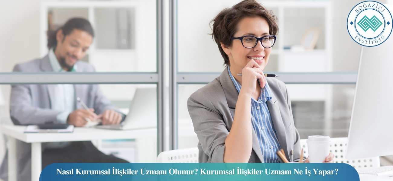 Nasıl Kurumsal İlişkiler Uzmanı Olunur? Kurumsal İlişkiler Uzmanı Ne İş Yapar? Nasıl Kurumsal İlişkiler Uzmanı Olunur? Kurumsal İlişkiler Uzmanı Ne İş Yapar?