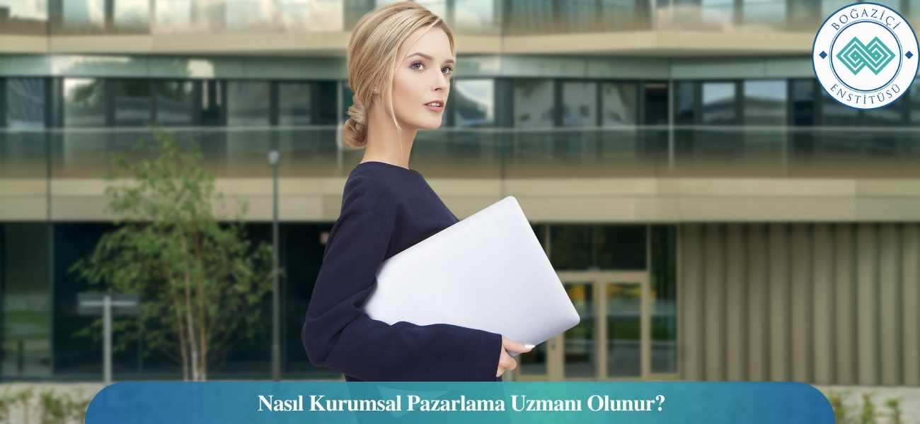 Nasıl Kurumsal Pazarlama Uzmanı Olunur? Kurumsal Pazarlama Uzmanı Ne İş Yapar? Nasıl Kurumsal Pazarlama Uzmanı Olunur? Kurumsal Pazarlama Uzmanı Ne İş Yapar?
