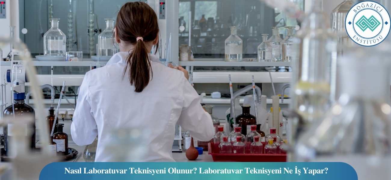 Nasıl Laboratuvar Teknisyeni Olunur? Laboratuvar Teknisyeni Ne İş Yapar? Nasıl Laboratuvar Teknisyeni Olunur? Laboratuvar Teknisyeni Ne İş Yapar?