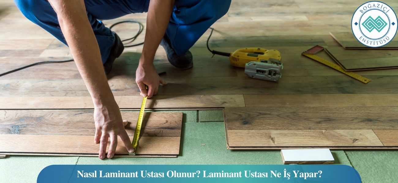 Nasıl Laminant Ustası Olunur? Laminant Ustası Ne İş Yapar? Nasıl Laminant Ustası Olunur? Laminant Ustası Ne İş Yapar?