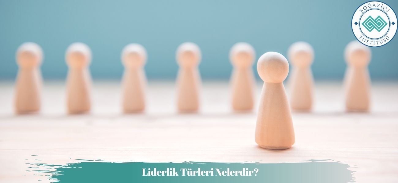 Liderlik Türleri Nelerdir? Liderlik Türleri Nelerdir?