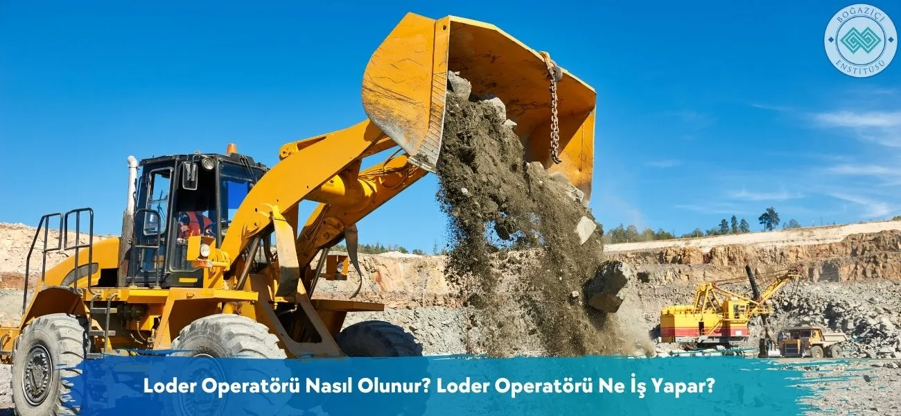 Loder Operatörü Nasıl Olunur? Loder Operatörü Ne İş Yapar? Loder Operatörü Nasıl Olunur? Loder Operatörü Ne İş Yapar?
