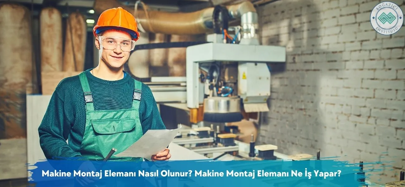 Nasıl Makine Montaj Elemanı Olunur? Makine Montaj Elemanı Ne İş Yapar? Nasıl Makine Montaj Elemanı Olunur? Makine Montaj Elemanı Ne İş Yapar?