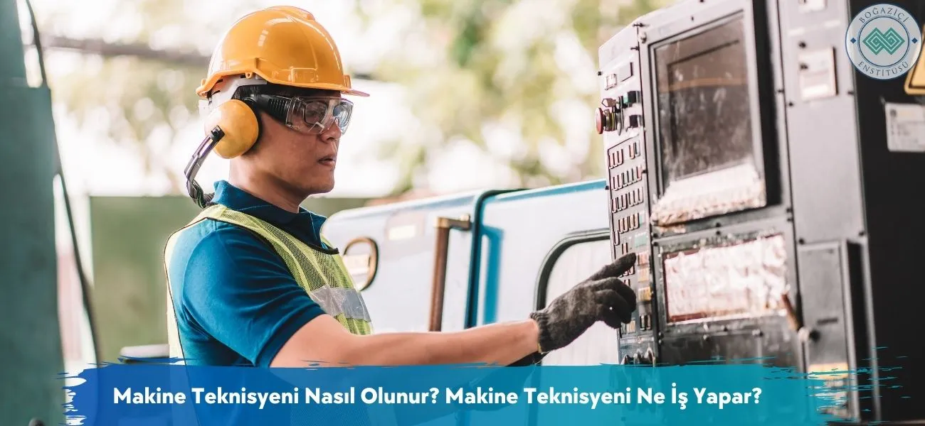 Makine Teknisyeni Nasıl Olunur? Makine Teknisyeni Ne İş Yapar? Makine Teknisyeni Nasıl Olunur? Makine Teknisyeni Ne İş Yapar?