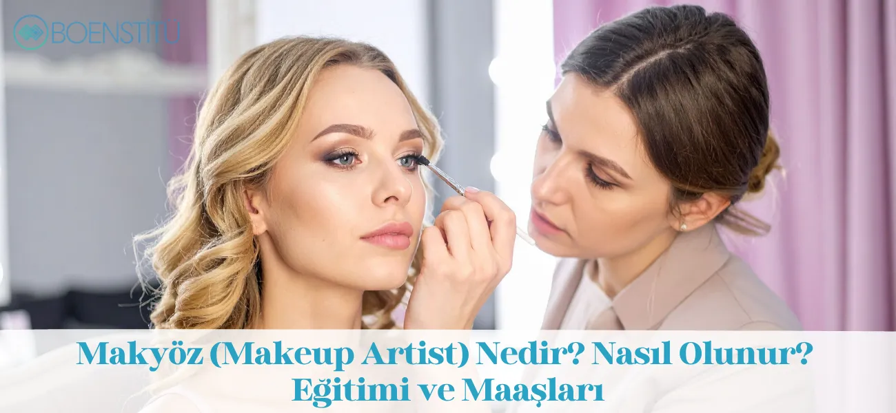 Makyöz (Makeup Artist) Nedir? Nasıl Olunur? Eğitimi ve Maaşları