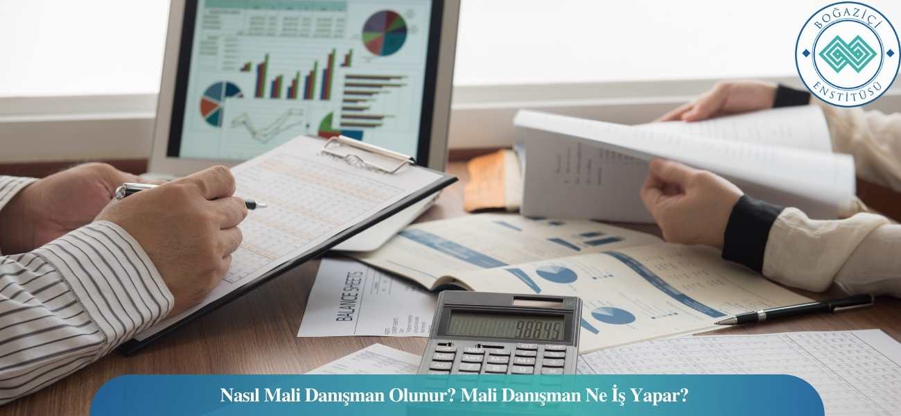 Nasıl Mali Danışman Olunur? Mali Danışman Ne İş Yapar? Nasıl Mali Danışman Olunur? Mali Danışman Ne İş Yapar?