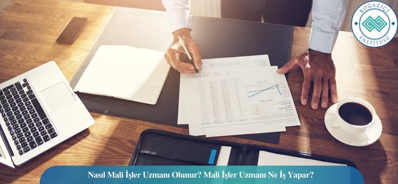 Nasıl Mali İşler Uzmanı Olunur? Mali İşler Uzmanı Ne İş Yapar? Nasıl Mali İşler Uzmanı Olunur? Mali İşler Uzmanı Ne İş Yapar?