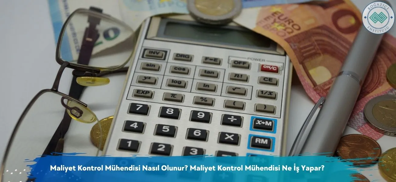 Maliyet Kontrol Mühendisi Nasıl Olunur? Ne İş Yapar? Maliyet Kontrol Mühendisi Nasıl Olunur? Ne İş Yapar?
